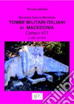 Tombe militari italiani in Macedonia. Seconda guerra mondiale. Campo 401 e altri cimiteri libro