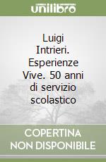 Luigi Intrieri. Esperienze Vive. 50 anni di servizio scolastico libro