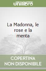 La Madonna, le rose e la menta