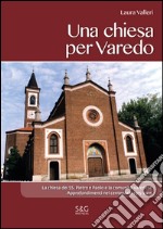 Una chiesa per Varedo. La chiesa dei SS. Pietro e Paolo e la comunità varedese. Approfondimenti nel centenario 1915-2015 libro