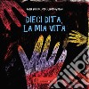 Dieci dita, la mia vita libro di Baccelliere Anna Gobbo Chiara