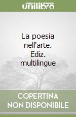 La poesia nell'arte. Ediz. multilingue libro