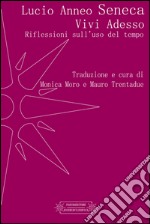 Vivi adesso. Riflessioni sull'uso del tempo libro