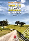 Non c'è primavera senza inverno libro di Podenzani Massimo