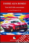 Essere Alfa Romeo. Voci dell'Alfa raccontano. Ediz. multilingue libro