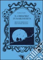 Il Grimorio di Margherita. Ricette spirituali per vivere meglio libro