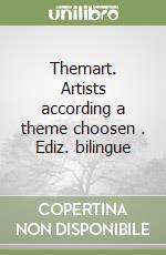 Themart. Artists according a theme choosen . Ediz. bilingue libro