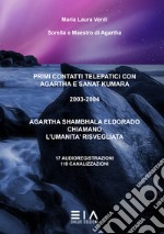 Primi contatti telepatici con Agartha e Sanat Kumara. 2003-2004. Agartha, Shambhala, Eldorado chiamano l'umanità risvegliata. 17 audioregistrazioni, 118 canalizzazioni