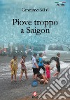 Piove troppo a Saigon libro