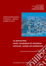 La parrocchia come incubatore di iniziative culturali, sociali ed ambientali. Arcidiocesi metropolitana di Catanzaro. Squillace progetto di ricerca libro