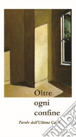 Oltre ogni confine. Parole dall'Ultima Cena libro