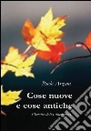 Cose nuove e cose antiche. Omelie della domenica libro di Arzani Paolo