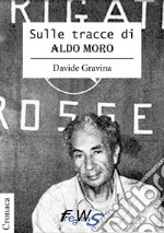 Sulle tracce di Aldo Moro libro