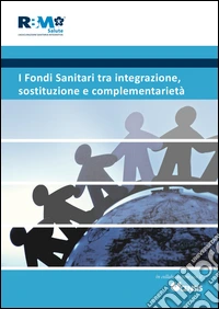 I fondi sanitari tra integrazione, sostituzione e complementarietà libro
