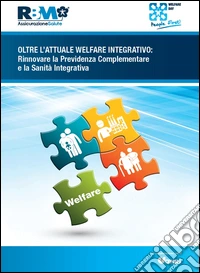 Oltre l'attuale welfare integrativo. Rinnovare la previdenza complementare e la sanità integrativa libro