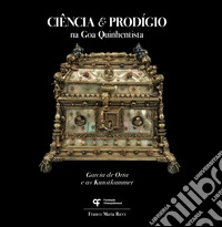 Ciência & prodígio na Goa quinhentista. Garcia de Orta e as Kunstkammer libro