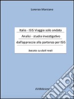 Italia-Isis viaggio solo andata. Analisi-studio investigativo dall'approccio alla partenza per Isis. Basato su dati reali libro