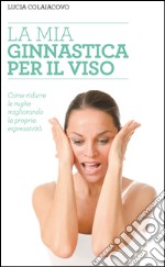 La mia ginnastica per il viso libro