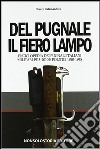 Del pugnale il fiero lampo. Enciclopedia dei pugnali italiani libro di Calamandrei Cesare