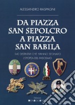 Da piazza San Sepolcro a piazza San Babila. 140 distintivi che hanno segnato l'epopea del Fascismo