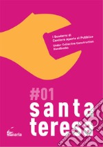 Santa Teresa. I quaderni di cantiere aperto al pubblico-Under collective construction handbooks. Ediz. bilingue. Vol. 1 libro