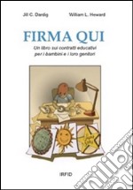 Firma qui. Un libro sui contratti educativi per i bambini e i loro genitori libro