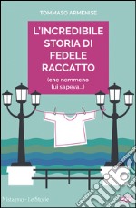 L'incredibile storia di Fedele Raccatto (che nemmeno lui sapeva) libro