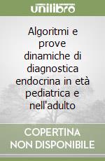 Algoritmi e prove dinamiche di diagnostica endocrina in età pediatrica e nell'adulto libro