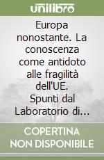 Europa nonostante. La conoscenza come antidoto alle fragilità dell'UE. Spunti dal Laboratorio di pensiero di Aieta libro