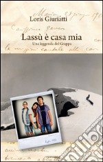 Lassù è casa mia. Una leggenda del monte Grappa libro