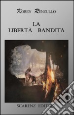 La libertà bandita libro