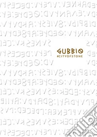 Gubbio. City of stone. Ediz. italiana e inglese