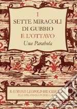 I sette miracoli di Gubbio e l'ottavo. «Una parabola». Ediz. italiana e inglese libro