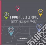 I luoghi delle cure dedicati all'anziano fragile. Ediz. multilingue libro