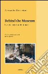 Behind the museum. La vita segreta dei musei libro di Moriccioni Alessandro