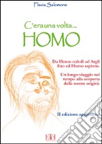 C'era una volta... Homo. Da Homo Naledi ad Argil fino alla comparsa di Homo Sapiens. Un lungo viaggio nel tempo alla scoperta delle nostre origini