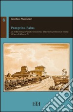 Pomptina Palus. Un profilo storico, topografico ed economico del territorio pontino in età romana (IV sec. a.C.-VI sec. d.C.) libro