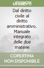 Dal diritto civile al diritto amministrativo. Manuale integrato delle due materie libro