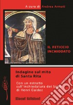 Il feticcio inchiodato. Indagine sul mito di Santa Rita. Con un estratto sull'inchiodatura dei santi di Henri Gaidoz libro