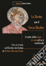 La Santa con il Terzo Occhio. il culto della luce in una pittura medievale libro