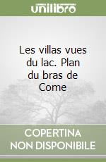 Les villas vues du lac. Plan du bras de Come libro