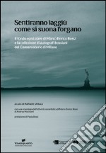 Sentiranno laggiù come si suona l'organo. Il fondo epistolare di Marco Enrico Bossi e la collezione di autografi bossiani del Conservatorio di Milano libro