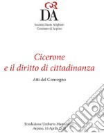 Cicerone ed il diritto di cittadinanza. Atti del convegno (Arpino, 16 aprile 2018)