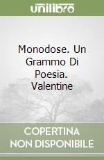 Monodose. Un Grammo Di Poesia. Valentine