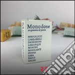 Monodose. Un grammo di poesia. Bertolucci, Cardarelli, Dickinson, Lamarque, Mendes, Menicanti, Penna, Saba, Tasso, Valeri libro