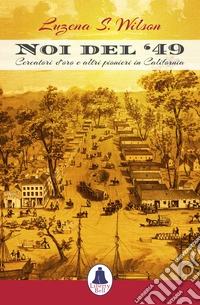 Noi del '49. Cercatori d'oro e altri pionieri in California