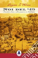 Noi del '49. Cercatori d'oro e altri pionieri in California