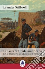 La guerra civile americana nelle memorie di un soldato comune libro