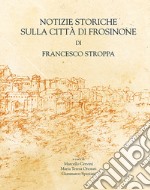 Notizie storiche sulla città di Frosinone di Francesco Stroppa libro