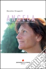 Angela. Così è stato breve il nostro lungo viaggio